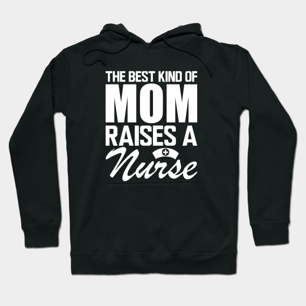 Nurse Mom - The best kind of mom raises a nurse w Hoodie by KC Happy Shop